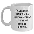 Funny Quote Personal Trainer Gifts from Friends and Family for Dad's White Coffee Mug, 'I'm A Personal Trainer. Not A Magician...'