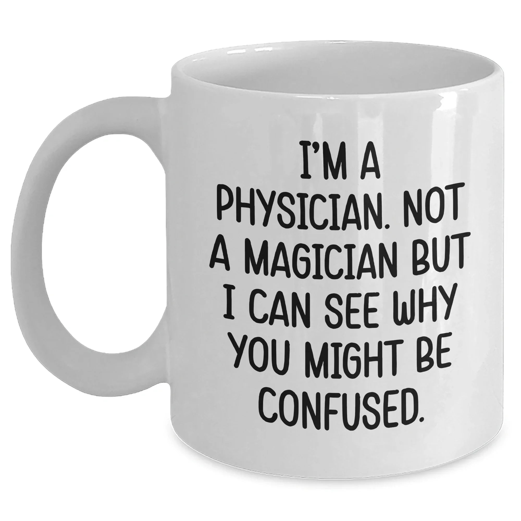 Funny Physicians Gifts for Men - White Coffee Mug with 'I'm A Physician. Not A Magician...' Quote, Gifts from Family, Unique Father's Day Unique Gifts