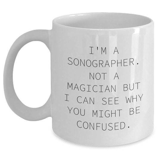 Sonographer Humor Funny Gifts from Family to Men White Coffee Mug, 11oz or 15oz Capacity, Microwave and Dishwasher Safe - Main
