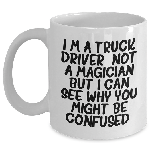 Funny Quotes for Truck Drivers, White Coffee Mug Gifts from Men to Truck Driver, 11oz or 15oz Capacity, Father's Day Unique Gifts - Main