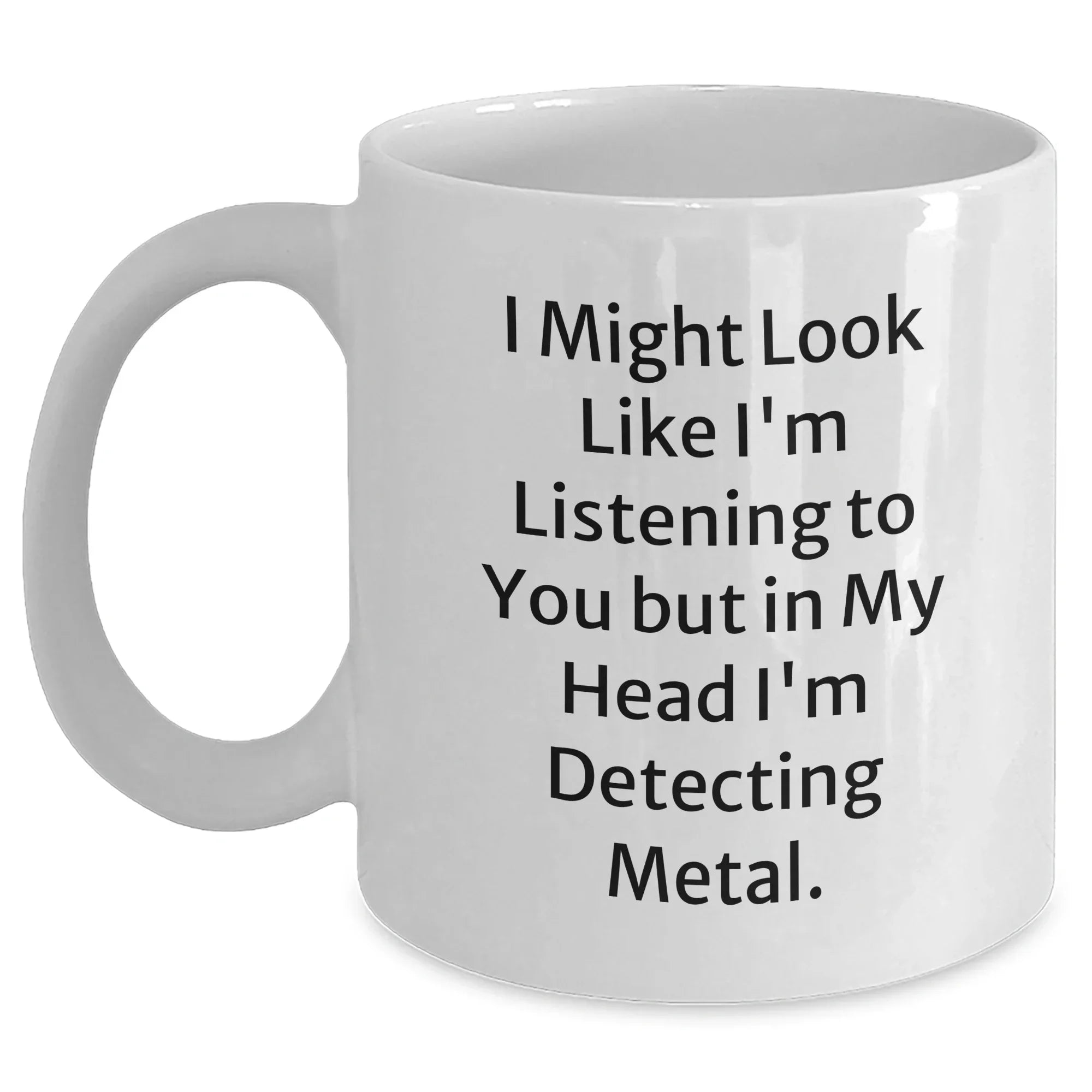 Funny Metal Detecting Quirks White Coffee Mug, Gifts from Friends, Gifts for Metal Detecting Enthusiasts, Perfect Father's Day Unique Gift