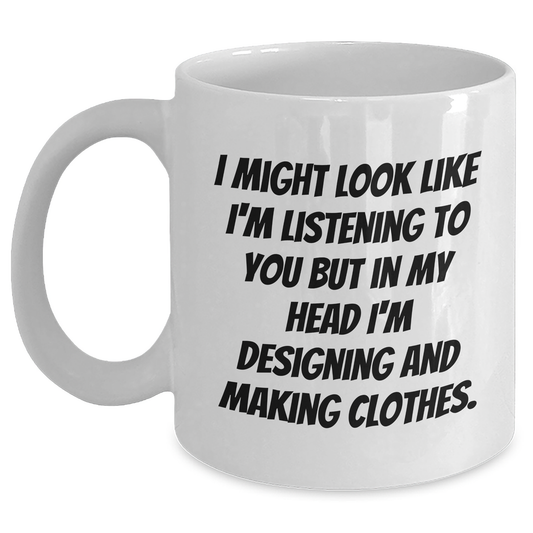 Designing and Making Clothes Funny Quote White Coffee Mug, Gifts from Dad to Designing and Making Clothes Enthusiast, Father's Day Unique Gifts - Main
