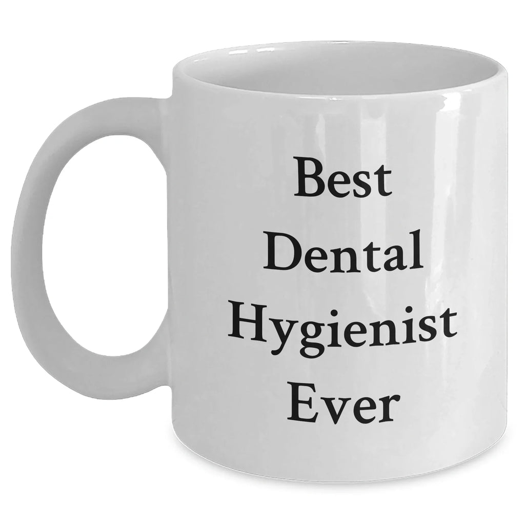 Funny Dental Hygienist Gifts for Men from Best Dental Hygienist Ever, White Coffee Mug for Father's Day, Gifts from Men, Gifts for Dental Hygienist