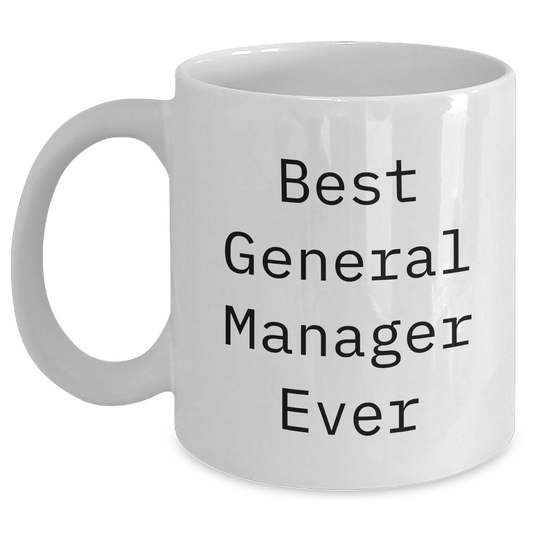 Funny General Manager Gifts from Friends for Best General Manager Ever White Coffee Mug (11oz or 15oz) - Unique Graduation Gift for Men, Women, Coworkers, Family - Main