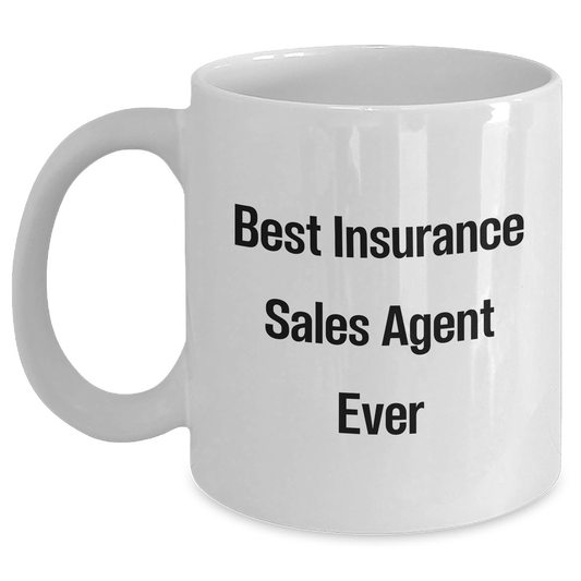 Insurance Sales Agent Gifts from Friends, Funny White Coffee Mug for Graduation 'Best Insurance Sales Agent Ever' - Main