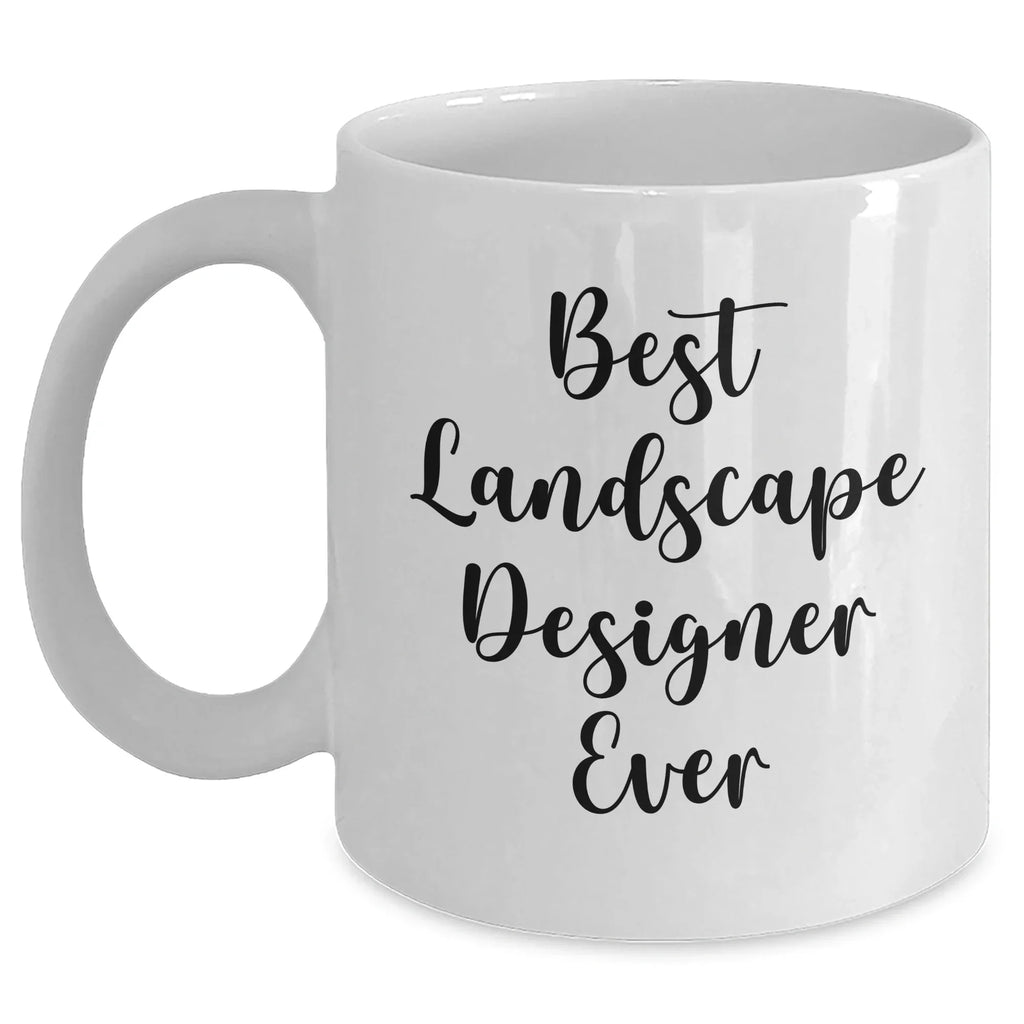 Funny Quote Gifts from Friends for Best Landscape Designer Ever, White Coffee Mug, Mother's Day Unique Gifts