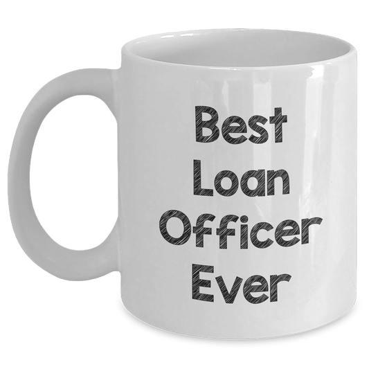 Funny Loan Officer Gifts from Friends - Best Loan Officer Ever White Coffee Mug for Mother's Day - Main