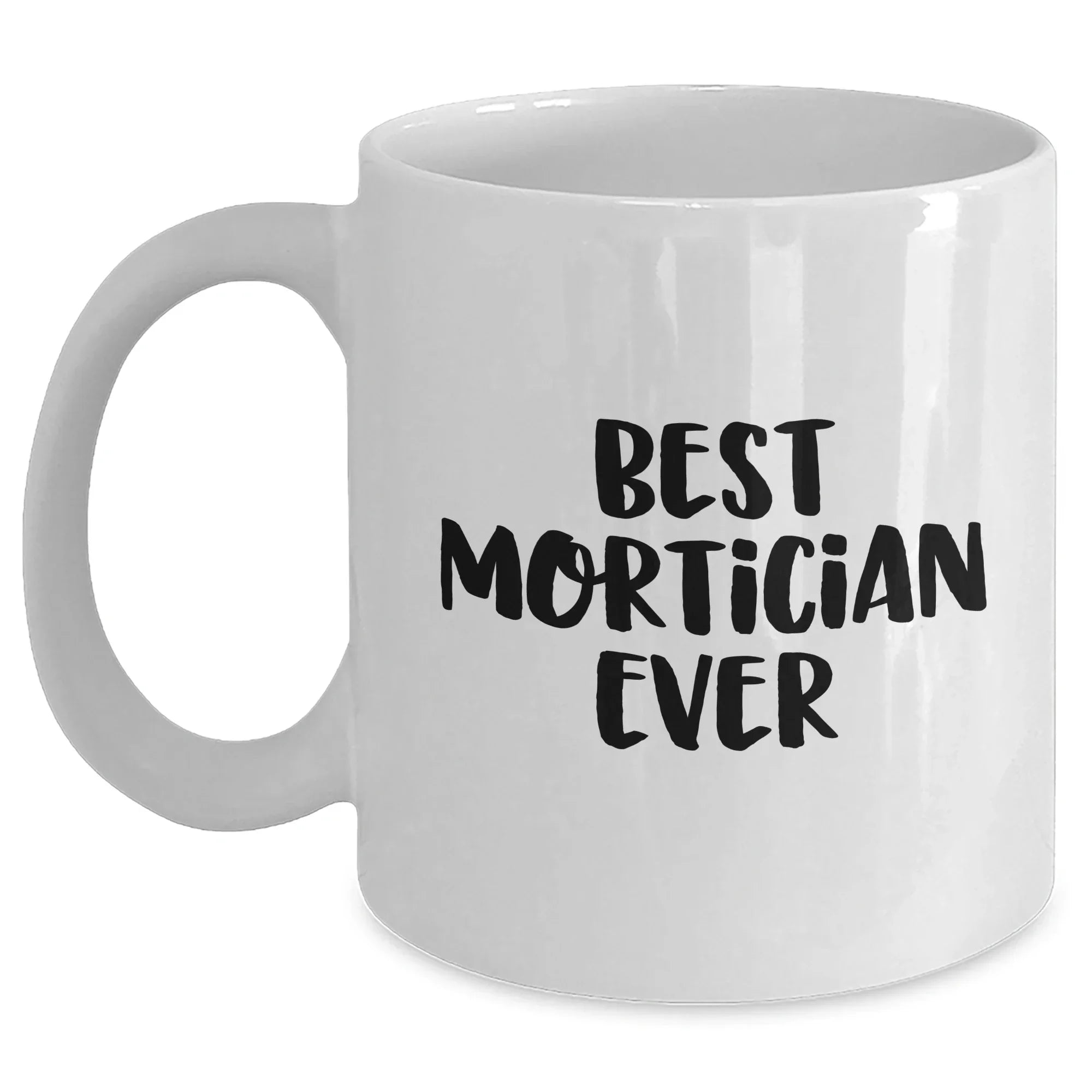 Funny Mortician Gifts from Friends - Best Mortician Ever Quote on White Coffee Mug for Mother's Day