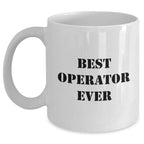 Operator Humor Gifts from Men to Operator on Father's Day Unique White Coffee Mugs, Best Operator Ever Quote