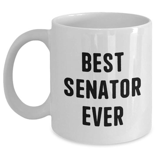 Funny Senator White Coffee Mug Gifts from Men to Senator - Best Senator Ever, Unique Father's Day Unique Gifts for Senator - Main