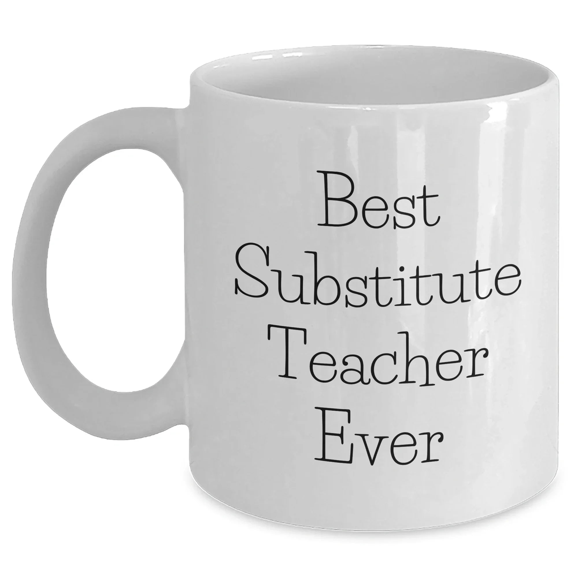 Funny Substitute Teacher Gifts from Friends for Father's Day - Best Ever White Coffee Mug, 11oz or 15oz Capacity, Microwave and Dishwasher Safe