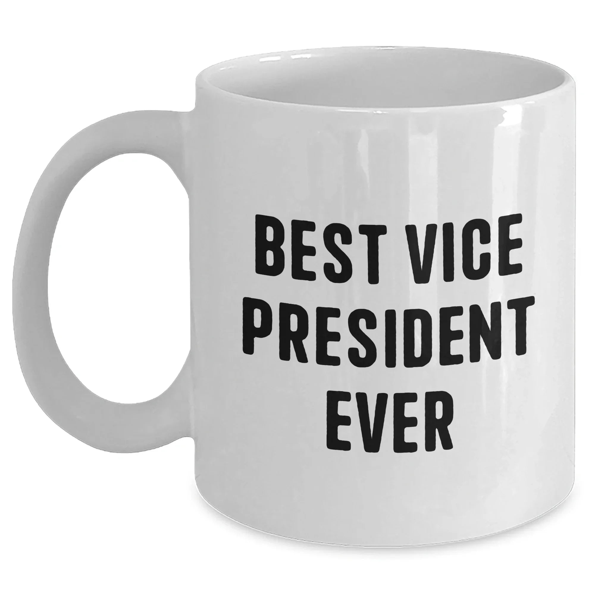 Funny Vice President Quotes White Coffee Mug Gifts from Men to Best Vice President Ever, Unique Father's Day Unique Gifts for Vice President