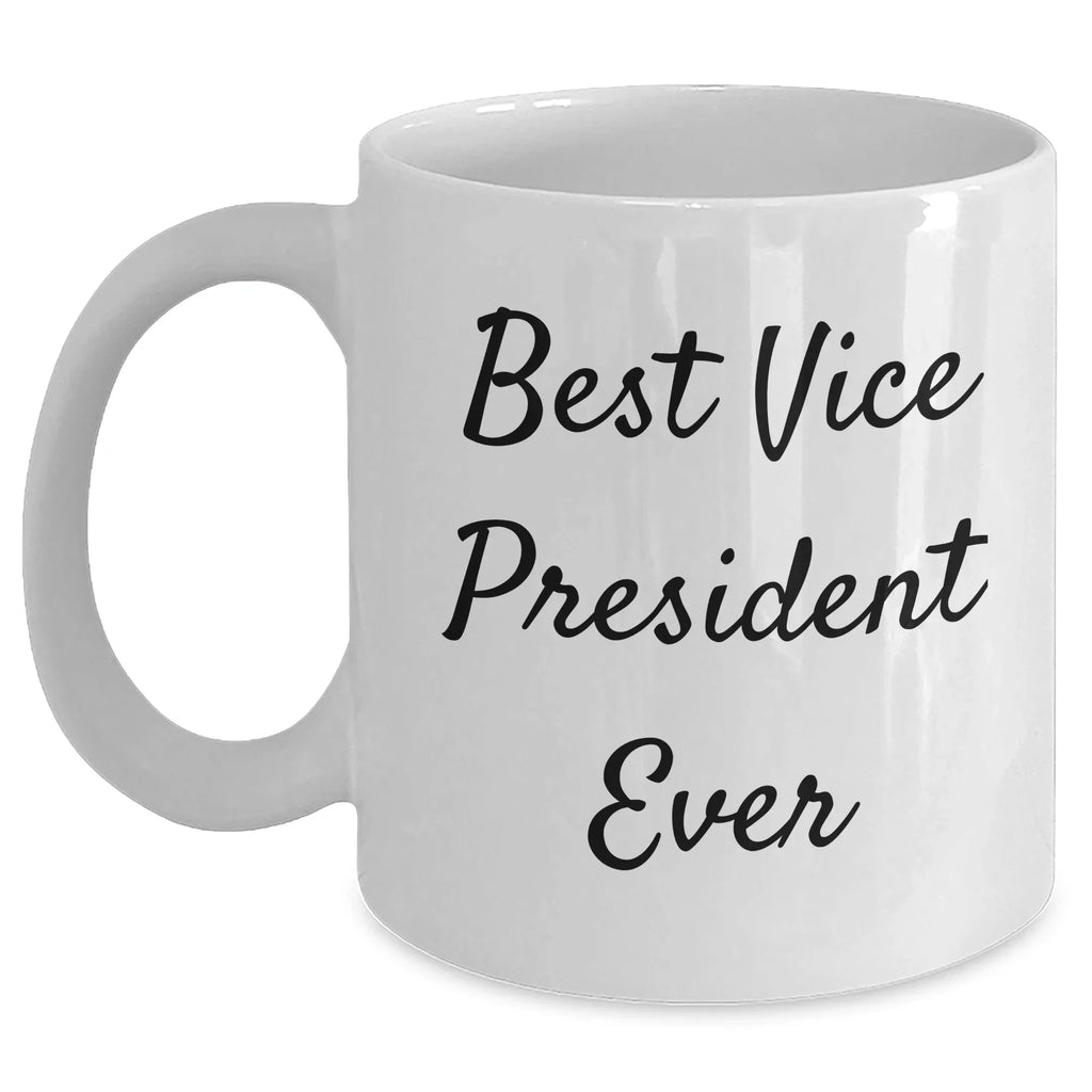 Funny Vice President White Coffee Mug Gifts from Men to Best Vice President Ever for Father's Day