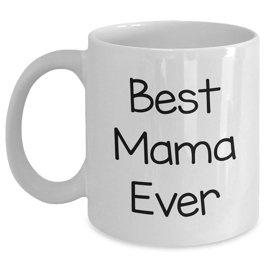 Funny Mama Ever Gifts from Mom to Best Mama Ever White Coffee Mug, White Coffee Mug for Mama on Father's Day, Gifts for Mama - Main