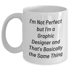 Funny Graphic Designer Gifts from Mom to Daughter White Coffee Mug - I'm Not Perfect But I'm A Graphic Designer And That's Basically The Same Thing, Graduation Unique Gifts for Her