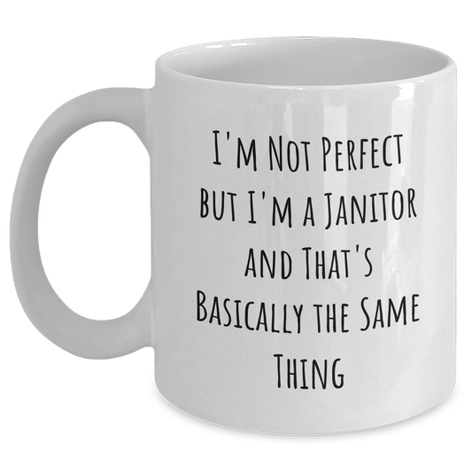 Funny Janitor Gifts for Men from Family - White Coffee Mug with 'I'm Not Perfect But I'm A Janitor And That's Basically The Same Thing' - Main