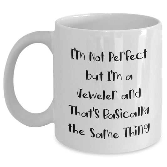Funny Jeweler Gifts for Men - I'm Not Perfect White Coffee Mug, Graduation Unique Gifts from Friends - Main