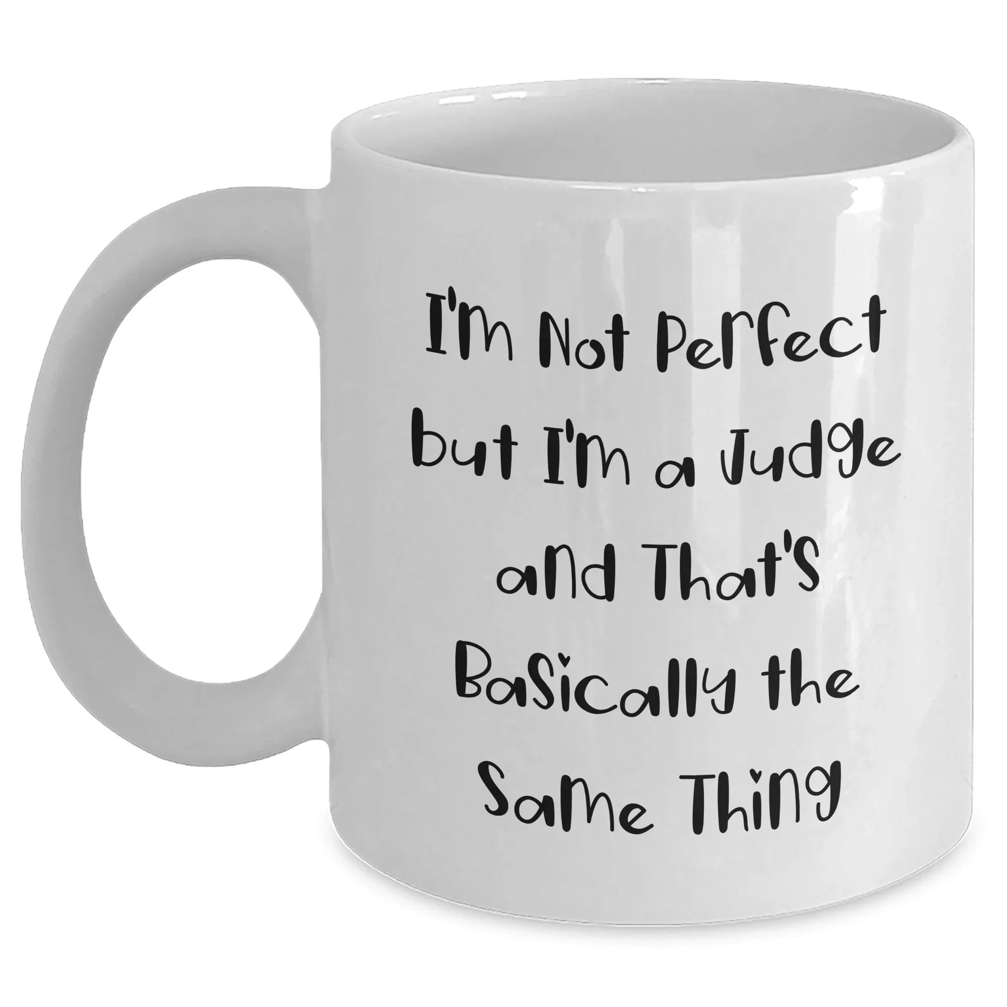 Funny Judge White Coffee Mug Gifts from Friends for Judge's Graduation Unique Gifts, I'm Not Perfect But I'm A Judge And That's Basically The Same Thing