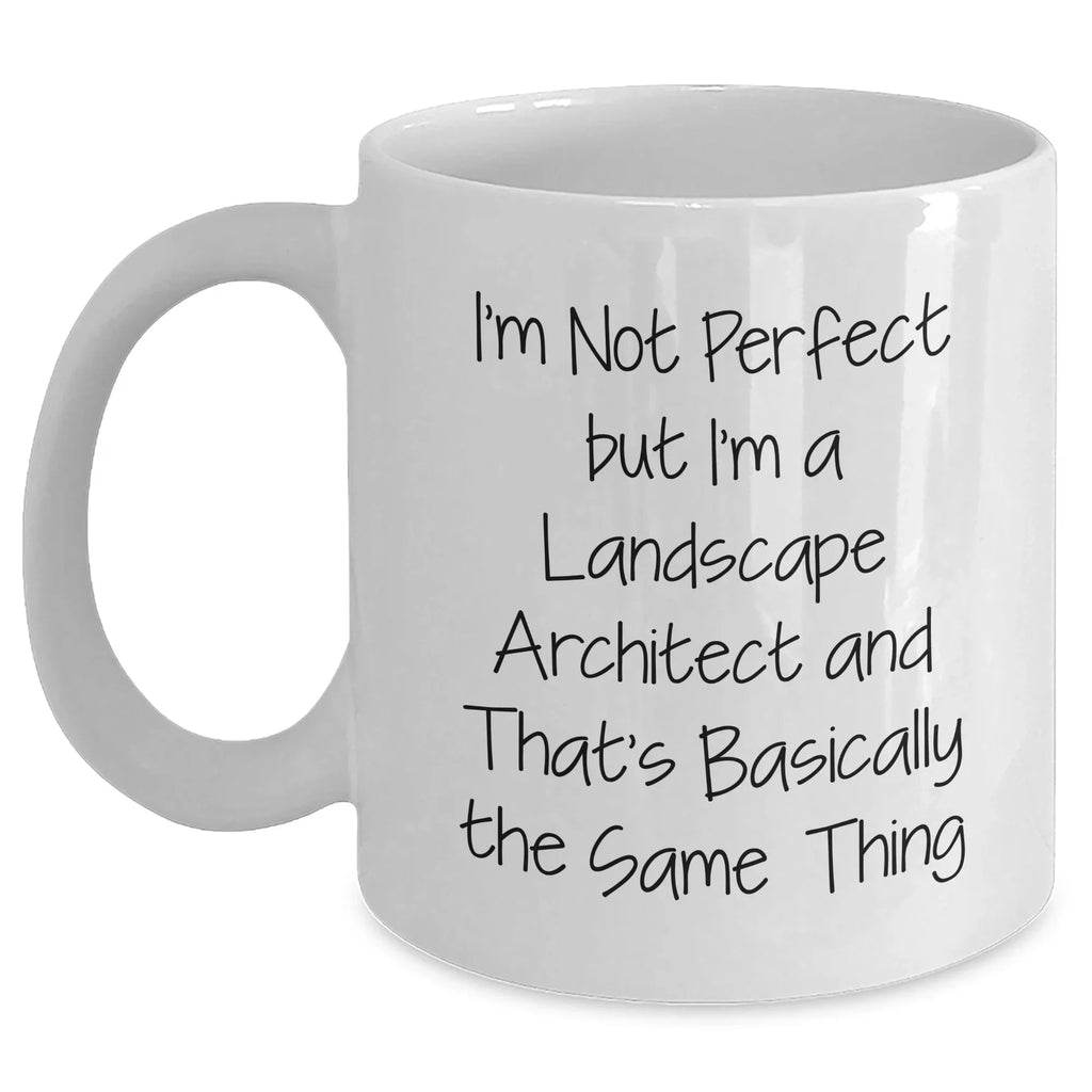 Funny Landscape Architect Gifts, White Coffee Mug for Graduation, Gifts from Friends, Gifts for Landscape Architect, I'm Not Perfect Quote