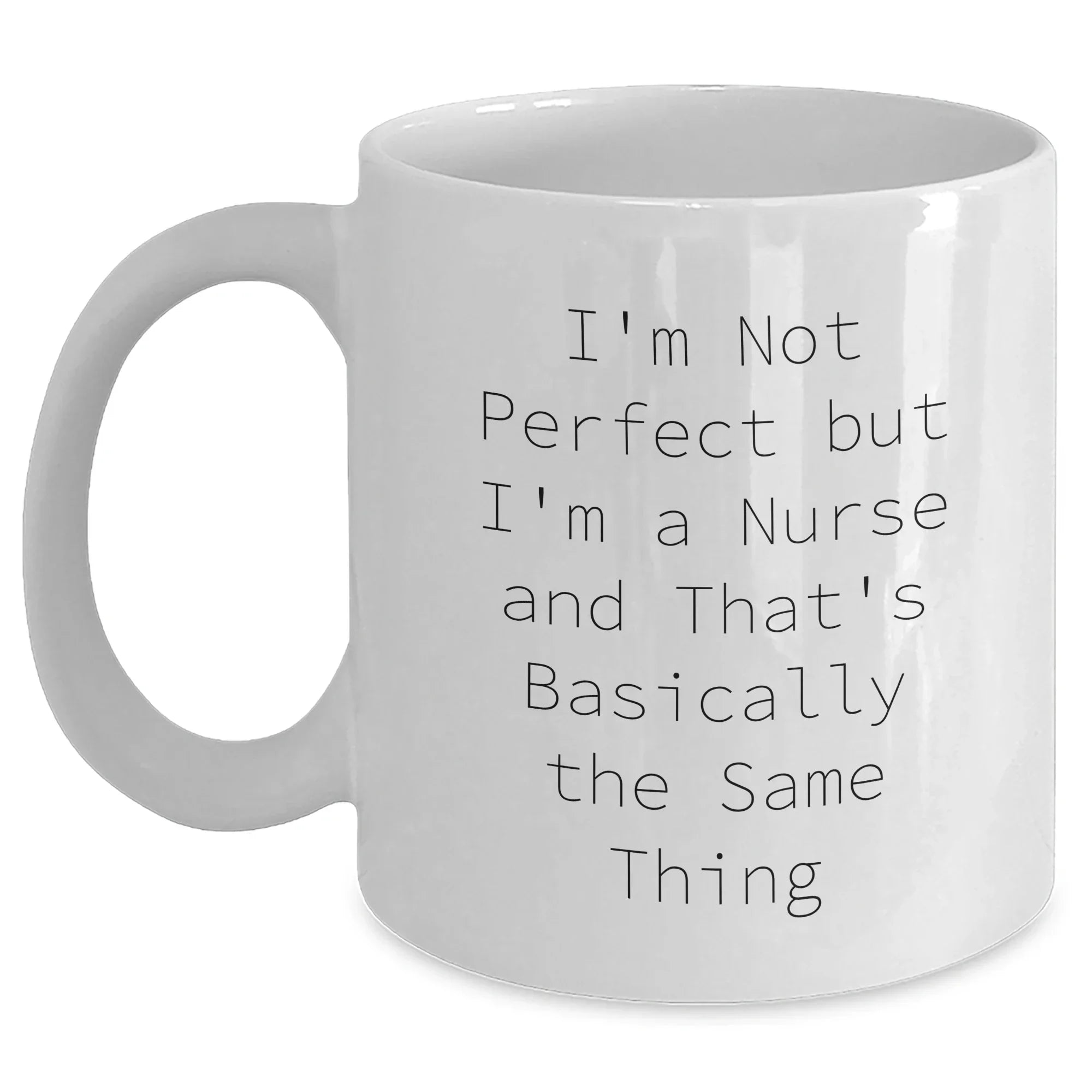 Funny Nurse Gifts from Mom to Nurse on Mother's Day - White Coffee Mug with I'm Not Perfect But I'm A Nurse And That's Basically The Same Thing Quote