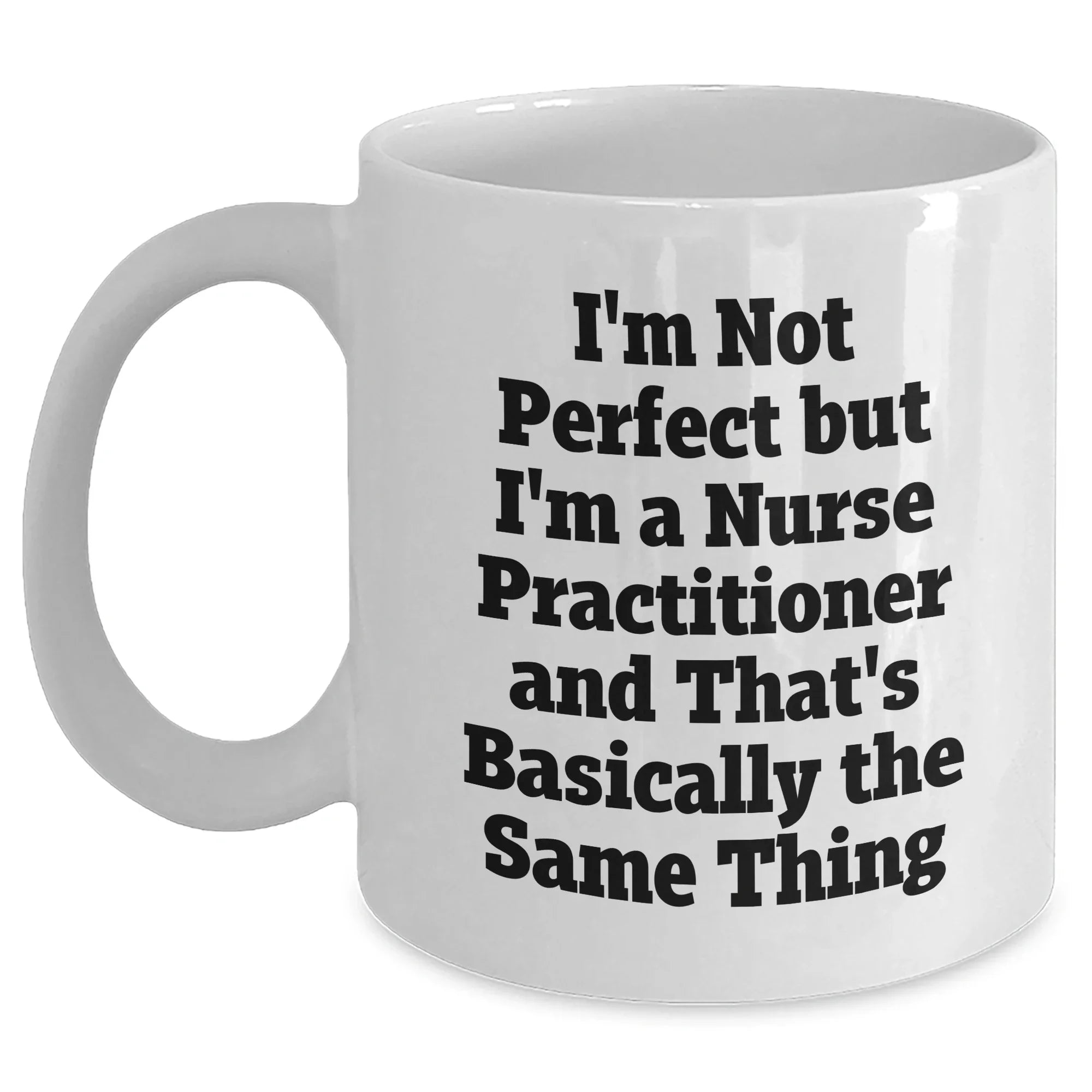 Funny Nurse Practitioner Quotes White Coffee Mug Gifts from Men to Nurse Practitioner, Mother's Day Unique Gifts for Her