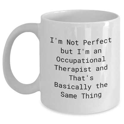 Funny Occupational Therapist Gifts for Graduation - 'I'm Not Perfect But I'm An Occupational Therapist' Quote on White Coffee Mug, Gifts from Friends to Coworkers - Main