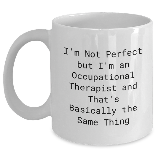 Funny Occupational Therapist Gifts for Graduation - 'I'm Not Perfect But I'm An Occupational Therapist' Quote on White Coffee Mug, Gifts from Friends to Coworkers - Main