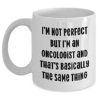 Funny Oncologist Gifts from Men to Oncologist, Mother's Day Unique Gifts for Her, 'I'm Not Perfect But I'm An Oncologist And That's Basically The Same Thing' White Coffee Mug