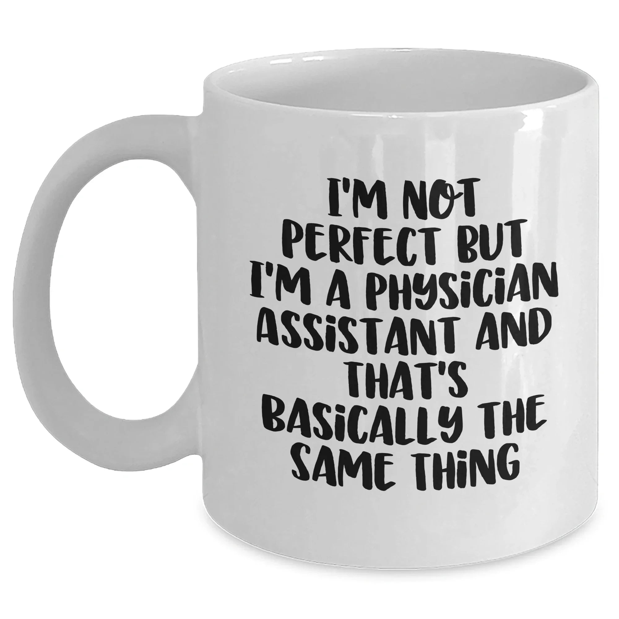 Funny Physician Assistant Quotes White Coffee Mug Gifts from Men to Physician Assistants - Unique Father's Day Unique Gifts