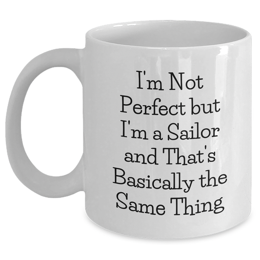 Sailor Gifts from Friends - I'm Not Perfect But I'm A Sailor And That's Basically The Same Thing Funny White Coffee Mug for Graduation Unique Gifts - Main