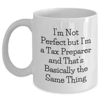 Tax Preparer Humor Gifts from Friends to Gifts for Tax Preparer, Funny White Coffee Mug, 'I'm Not Perfect But I'm A Tax Preparer And That's Basically The Same Thing' - Graduation Unique Gifts