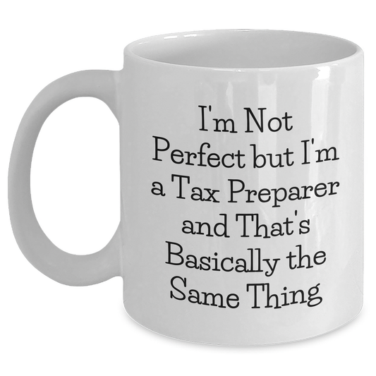 Tax Preparer Humor Gifts from Friends to Gifts for Tax Preparer, Funny White Coffee Mug, 'I'm Not Perfect But I'm A Tax Preparer And That's Basically The Same Thing' - Graduation Unique Gifts - Main