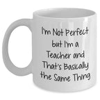 Funny Teacher Gifts, I'm Not Perfect But I'm A Teacher And That's Okay, White Coffee Mug for Graduation, Gifts from Friends, Gifts for Teachers