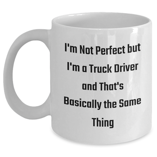 Funny Truck Driver Gifts, White Coffee Mug for Men, 'I'm Not Perfect But I'm A Truck Driver And That's Basically The Same Thing' Quote, Gifts from Family to Truck Driver, Unique Graduation Gift - Main