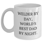 Welder Gifts for Father's Day - 'Welder By Day, World's Best Dad By Night.' Quote on White Coffee Mug, Gifts from Family, Gifts for Welder