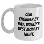 Civil Engineer Gifts, Funny White Coffee Mug for Graduation, 'Civil Engineer By Day, World's Best Mom By Night.' - Gift from Mom to Civil Engineer