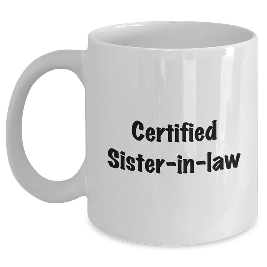 Funny Sister-in-law Gifts, 'Certified Sister-in-law' White Coffee Mug, 11oz or 15oz, Microwave and Dishwasher Safe Gifts from Family - Main