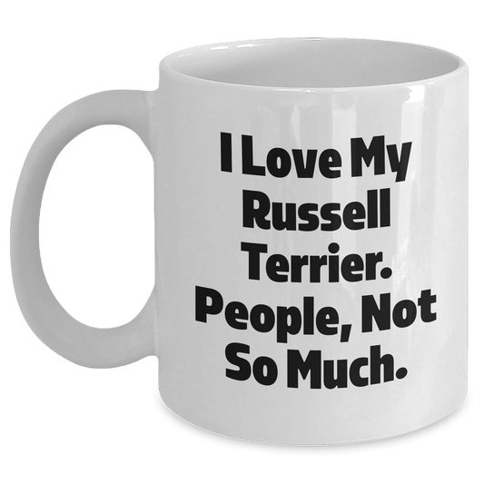 Russell Terrier Dog Lover's Funny Mug for Dad, 'I Love My Russell Terrier. People, Not So Much.' Gifts from Men to Russell Terrier Dog Enthusiasts for Father's Day - Main