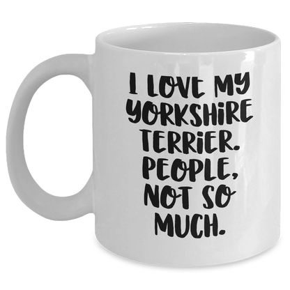 Funny Yorkshire Terrier Dog Mom Gifts for Dad with Quote 'I Love My Yorkshire Terrier. People, Not So Much.' - White Coffee Mug for Father's Day from Family - Main