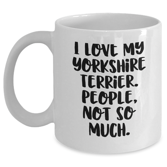 Funny Yorkshire Terrier Dog Mom Gifts for Dad with Quote 'I Love My Yorkshire Terrier. People, Not So Much.' - White Coffee Mug for Father's Day from Family - Main