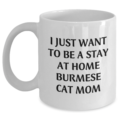 Funny Burmese Cat Mom Gifts, White Coffee Mug for Dad, 'I Just Want To Be A Stay At Home Burmese Cat Mom' Quote, Thoughtful Gifts from Family to Father's Day Men - Main