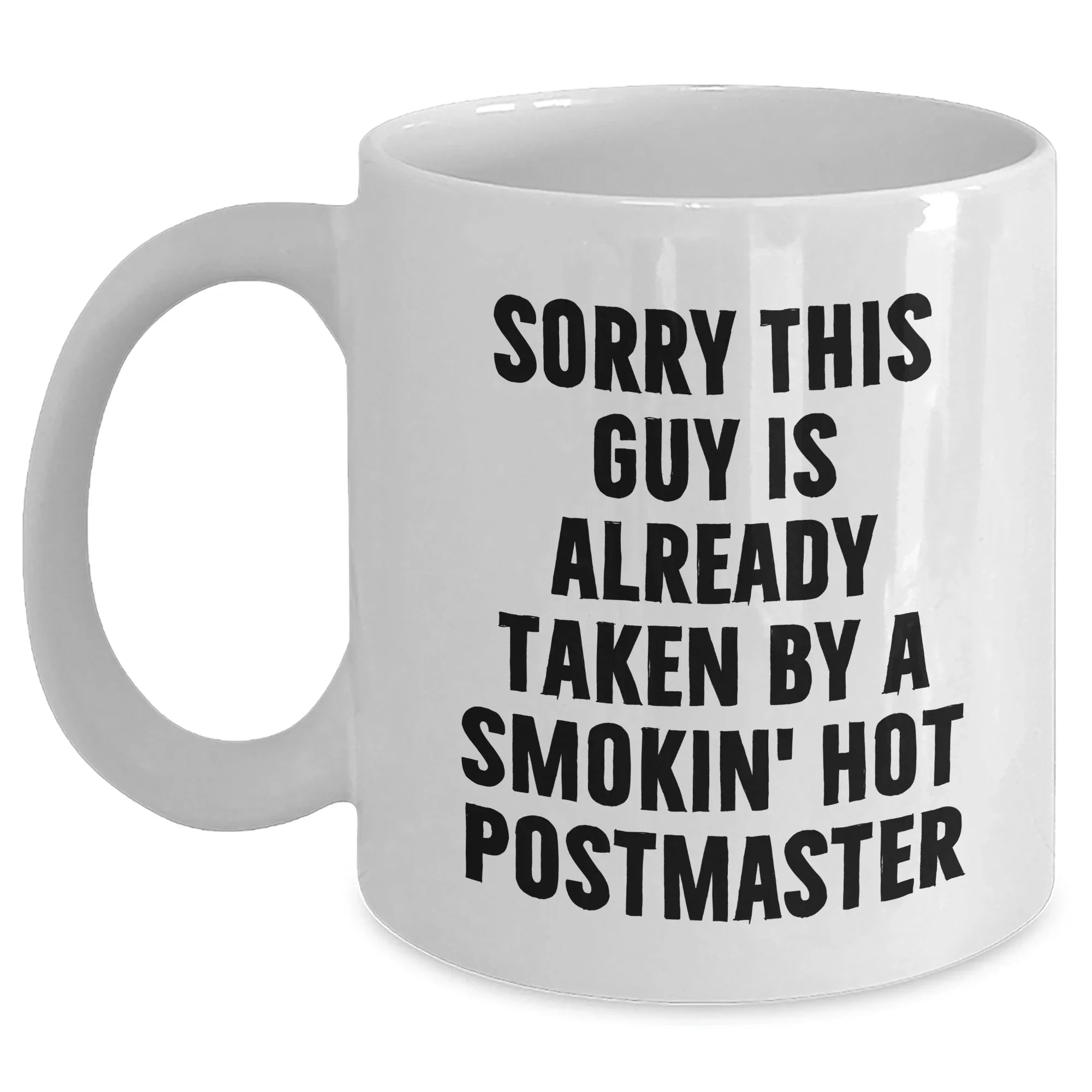 Funny Postmaster Gifts, White Coffee Mug, Sorry This Guy Is Already Taken By A Smokin' Hot Postmaster, Gifts for Postmaster, Father's Day Unique