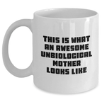 Funny Unbiological Mother Gifts - White Coffee Mug for Dad from Unbiological Mom, This Is What An Awesome Unbiological Mother Looks Like, Unique Father's Day Unique Gifts for Unbiological Mothers
