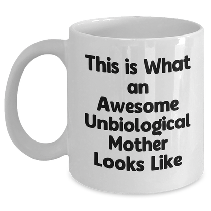 Inspiring Unbiological Mother Gifts from Friends & Family, Funny White Coffee Mug for Awesome Moms This Father's Day, Gifts from Men, Women, and Family - Main