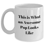 Funny Quote White Coffee Mugs Gifts for Pop, Men, or Friends on Father's Day, Gifts from Family, Gifts for Dad, White Coffee Mug