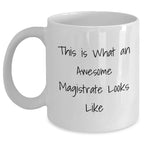 Funny Magistrate Gifts for Him - This Is What An Awesome Magistrate Looks Like White Coffee Mug for Father's Day