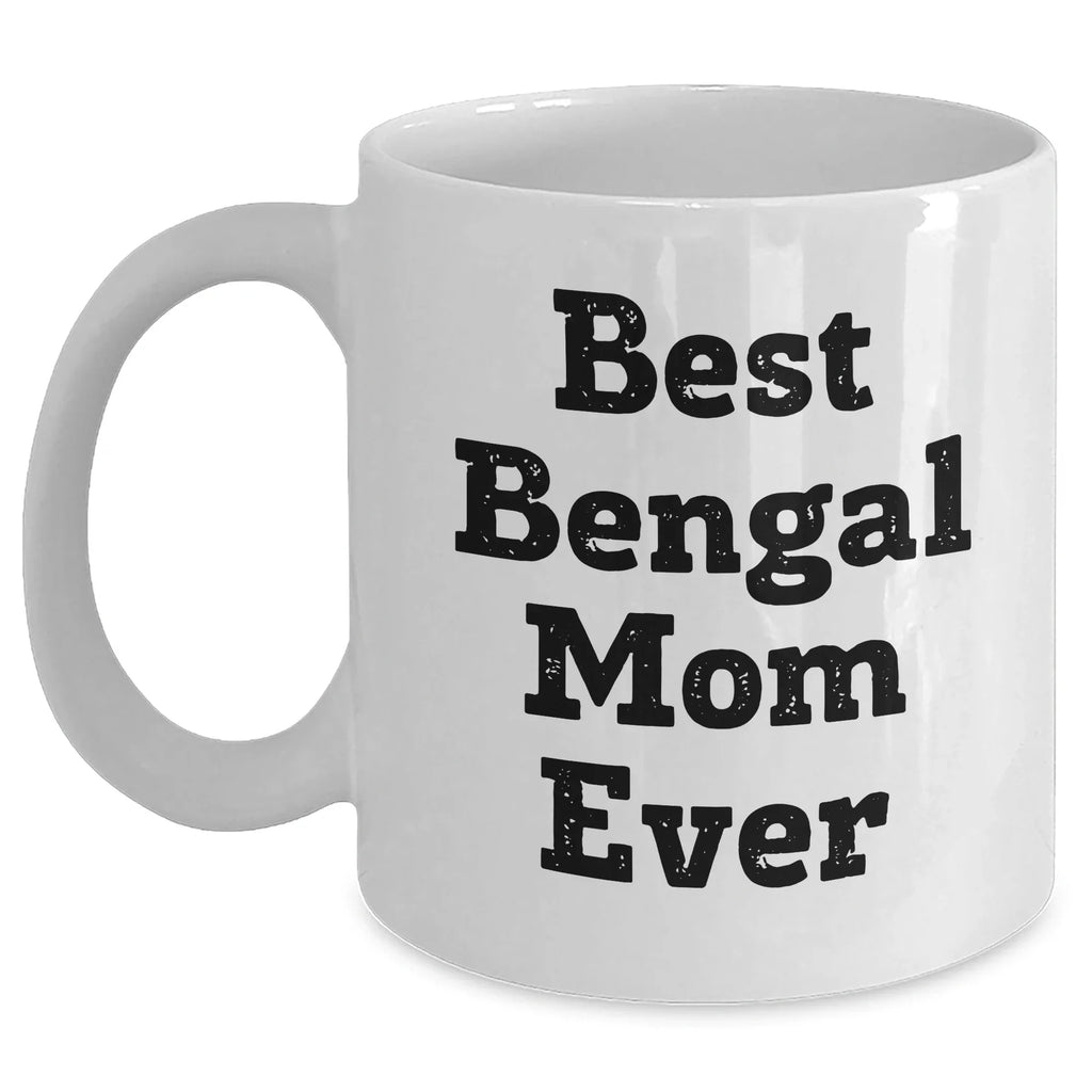 Bengal Cat Mom Gifts for Friends Family Unique White Coffee Mug 15oz Best Bengal Mom Ever