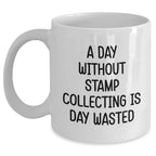 Funny Stamp Collecting Gifts for Men from Family - White Coffee Mug 'A Day Without Stamp Collecting Is Day Wasted' for Father's Day