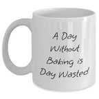Funny Baking Quotes Gifts for Men from Family, A Day Without Baking Is Day Wasted, White Coffee Mug, Father's Day Unique Treasures