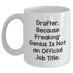 Drafter Gifts from Friends for Graduation Unique Gifts, Funny White Coffee Mug, 'Drafter. Because Freaking' genius Is Not An Official Job Title.', Gifts for Men, White Coffee Mug for Drafter